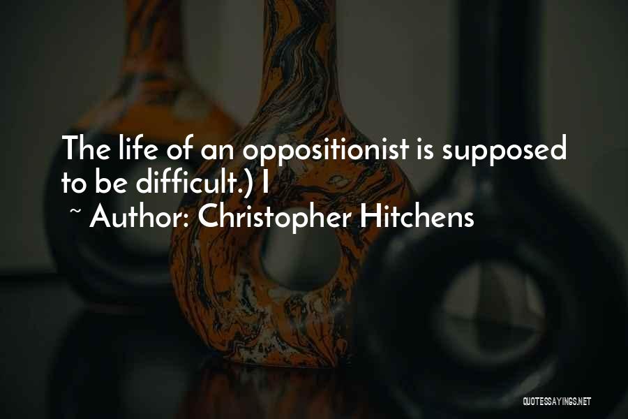 Life Is Difficult Quotes By Christopher Hitchens