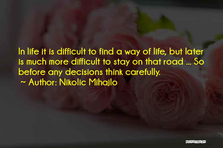Life Is Difficult Quotes By Nikolic Mihajlo