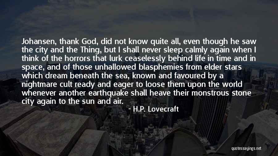 Life Is Earthquake Quotes By H.P. Lovecraft Life Is Earthquake Quotes By H.P. Lovecraft