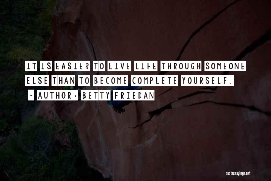 Life Is Easier Quotes By Betty Friedan