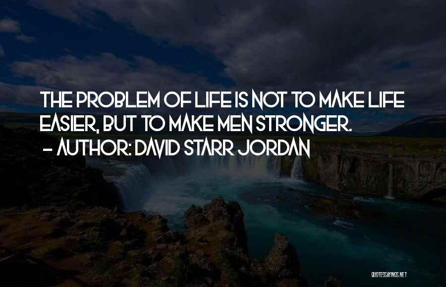 Life Is Easier Quotes By David Starr Jordan