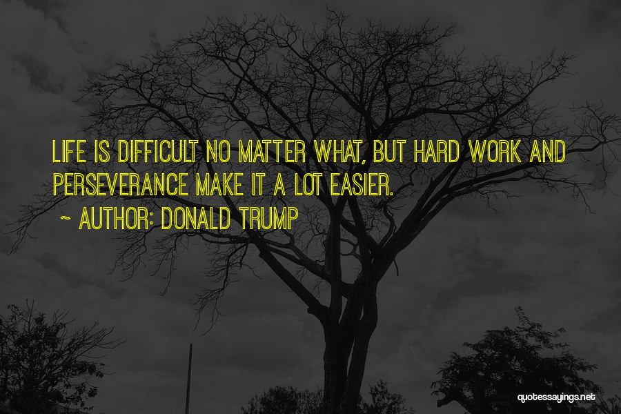 Life Is Easier Quotes By Donald Trump