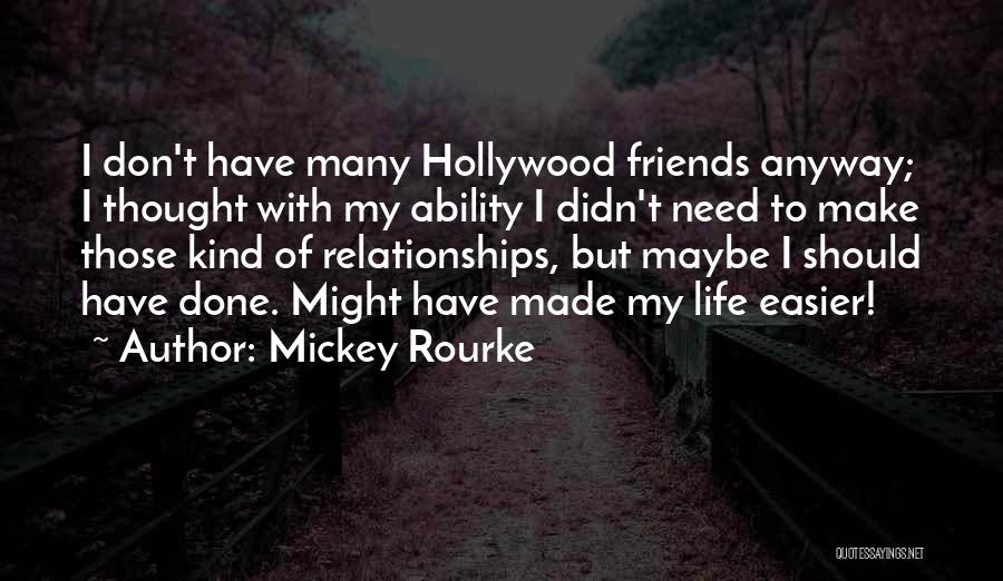 Life Is Easier With Friends Quotes By Mickey Rourke