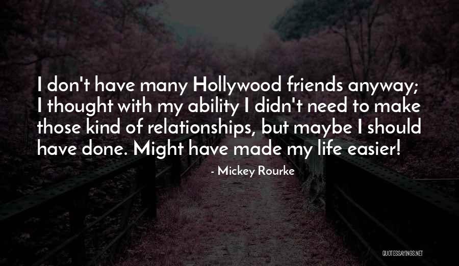 Life Is Easier With Friends Quotes By Mickey Rourke