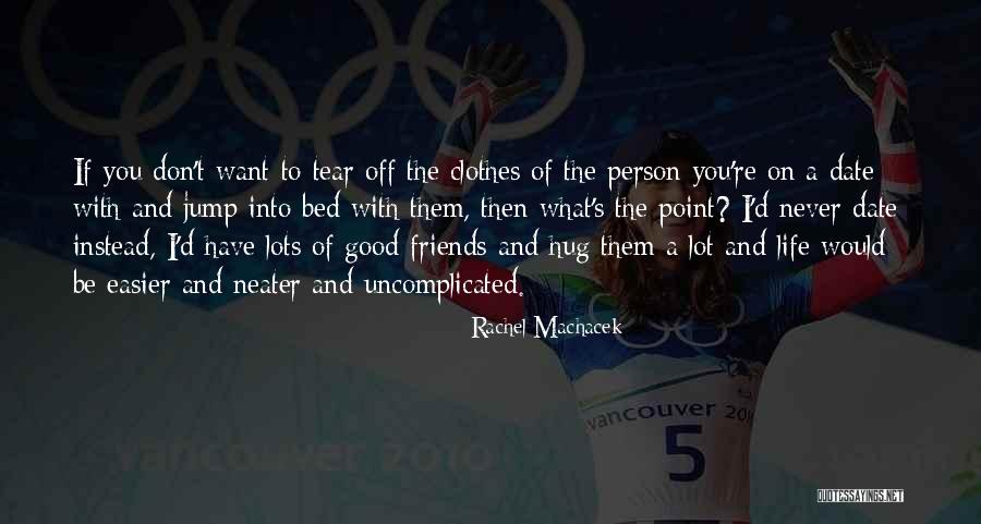 Life Is Easier With Friends Quotes By Rachel Machacek Life Is Easier With Friends Quotes By Rachel Machacek