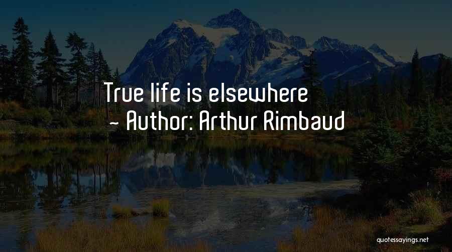 Life Is Elsewhere Quotes By Arthur Rimbaud