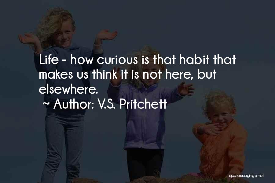 Life Is Elsewhere Quotes By V.S. Pritchett