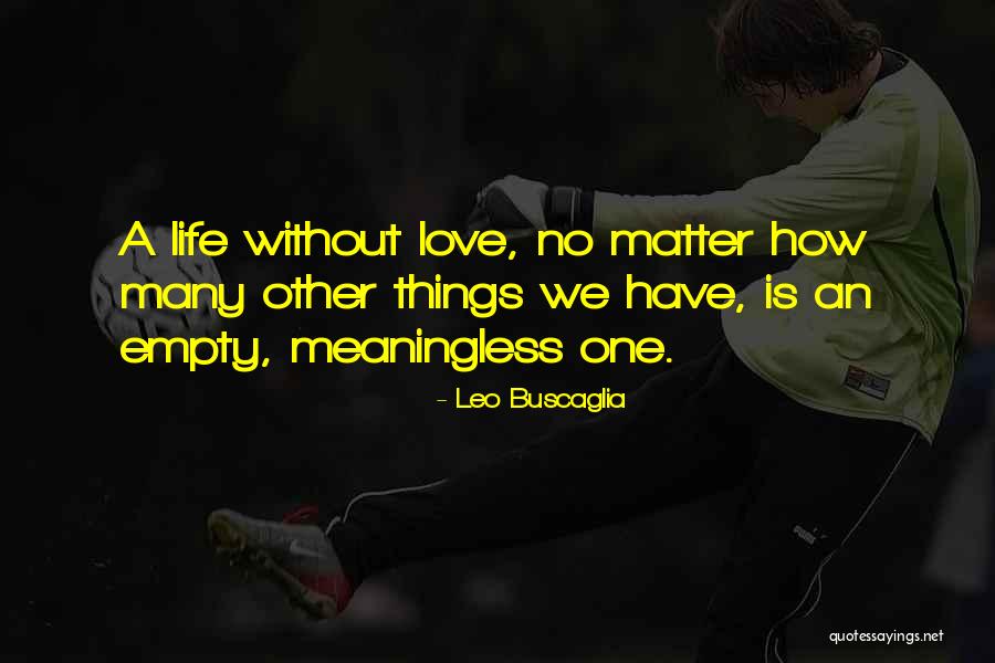 Life Is Empty Without Love Quotes By Leo Buscaglia