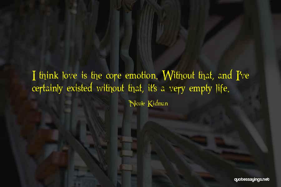 Life Is Empty Without Love Quotes By Nicole Kidman