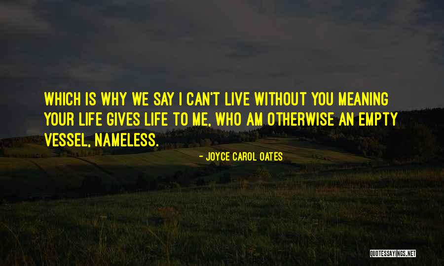 Life Is Empty Without You Quotes By Joyce Carol Oates Life Is Empty Without You Quotes By Joyce Carol Oates