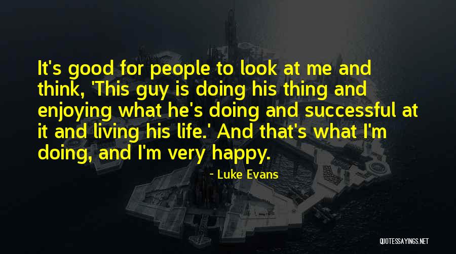 Life Is Enjoying Quotes By Luke Evans Life Is Enjoying Quotes By Luke Evans