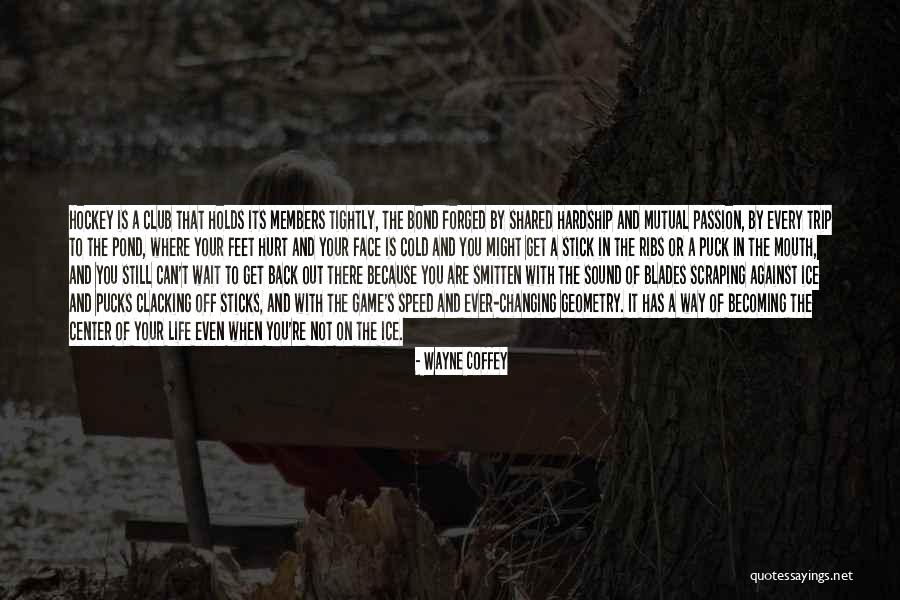 Life Is Ever Changing Quotes By Wayne Coffey Life Is Ever Changing Quotes By Wayne Coffey