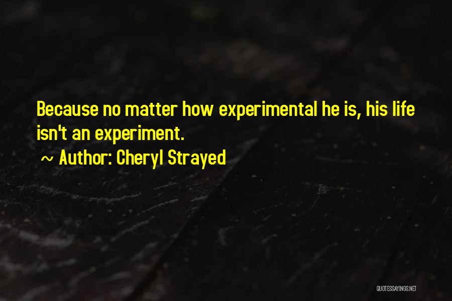 Life Is Experiment Quotes By Cheryl Strayed