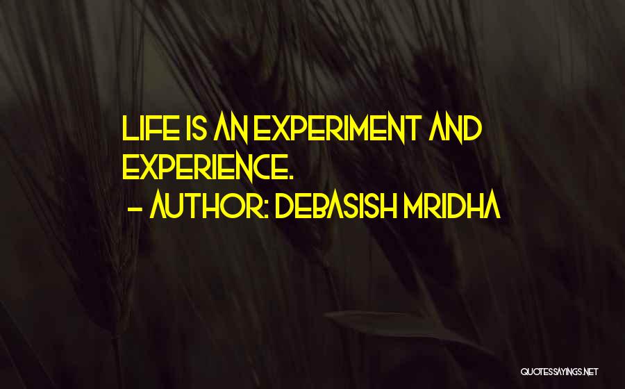 Life Is Experiment Quotes By Debasish Mridha