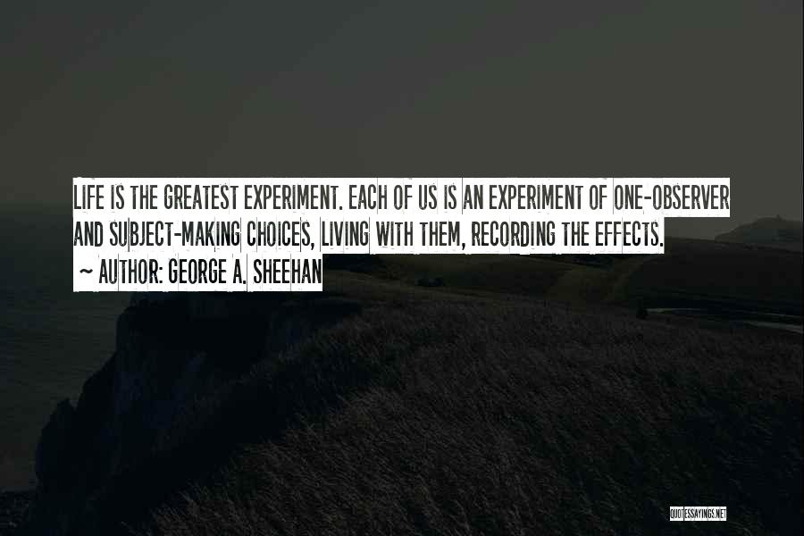 Life Is Experiment Quotes By George A. Sheehan