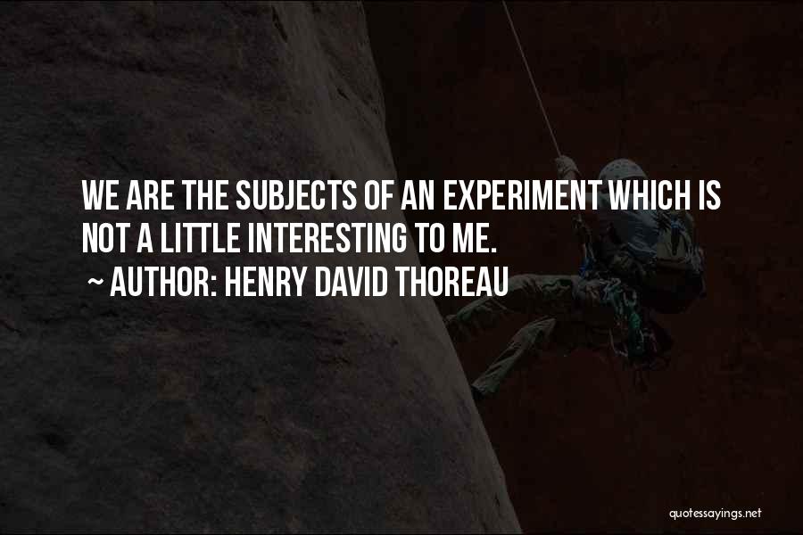Life Is Experiment Quotes By Henry David Thoreau