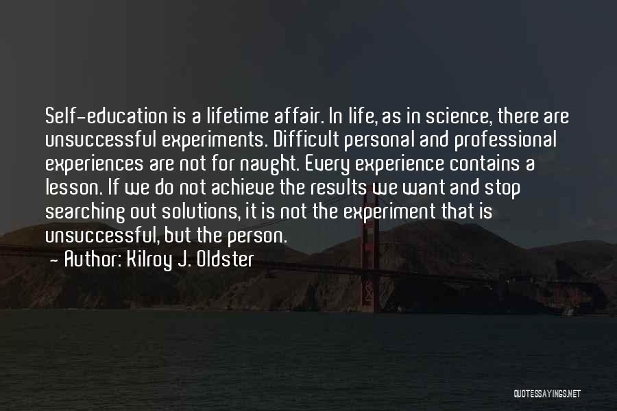 Life Is Experiment Quotes By Kilroy J. Oldster