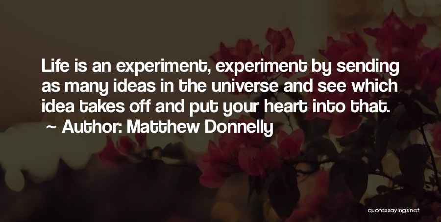 Life Is Experiment Quotes By Matthew Donnelly Life Is Experiment Quotes By Matthew Donnelly