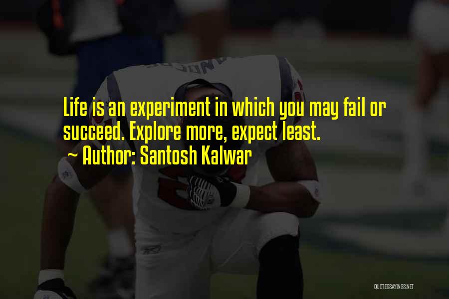 Life Is Experiment Quotes By Santosh Kalwar