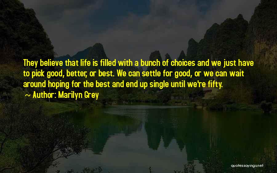 Life Is Filled With Choices Quotes By Marilyn Grey