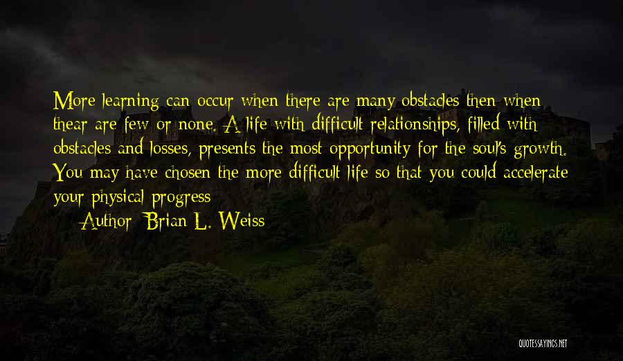 Life Is Filled With Obstacles Quotes By Brian L. Weiss