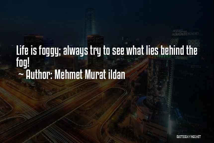 Life Is Foggy Quotes By Mehmet Murat Ildan