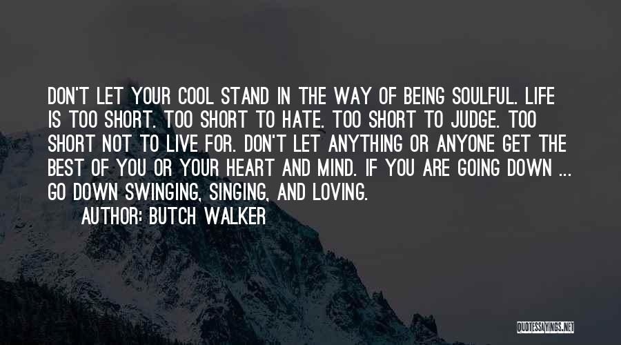 Life Is For Loving Quotes By Butch Walker