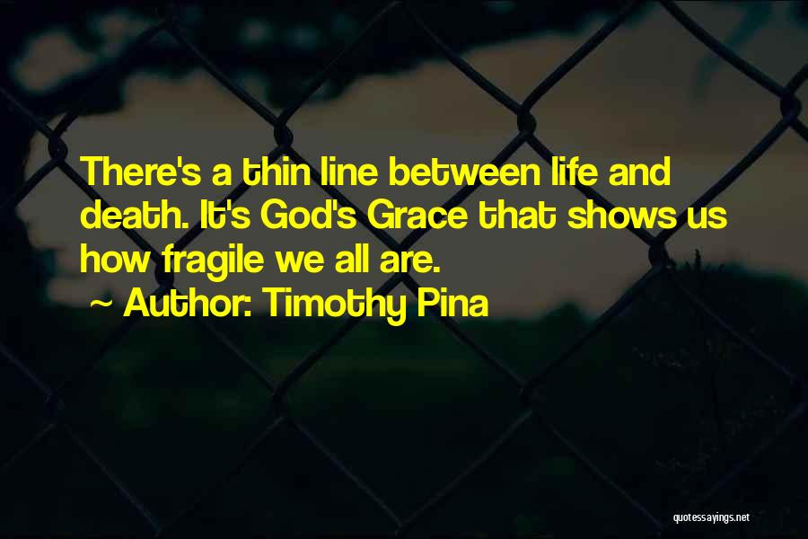 Life Is Fragile Death Quotes By Timothy Pina