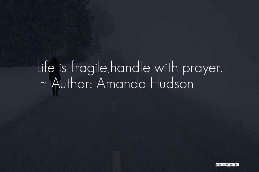 Life Is Fragile Quotes By Amanda Hudson