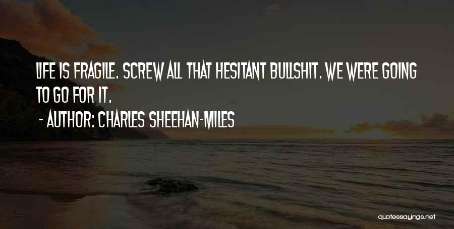 Life Is Fragile Quotes By Charles Sheehan-Miles