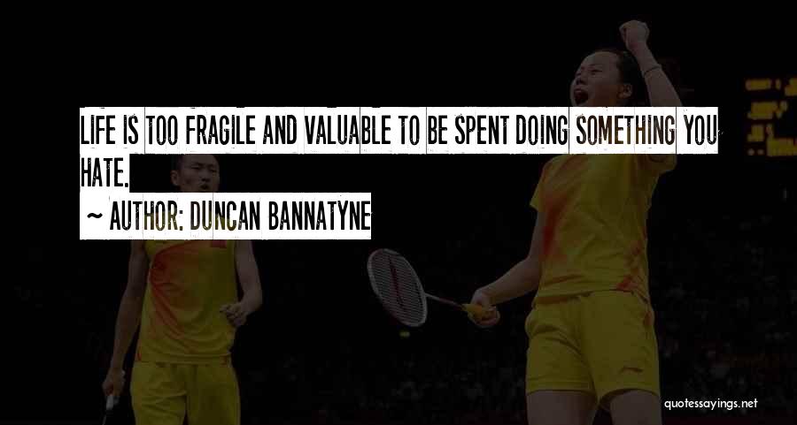 Life Is Fragile Quotes By Duncan Bannatyne
