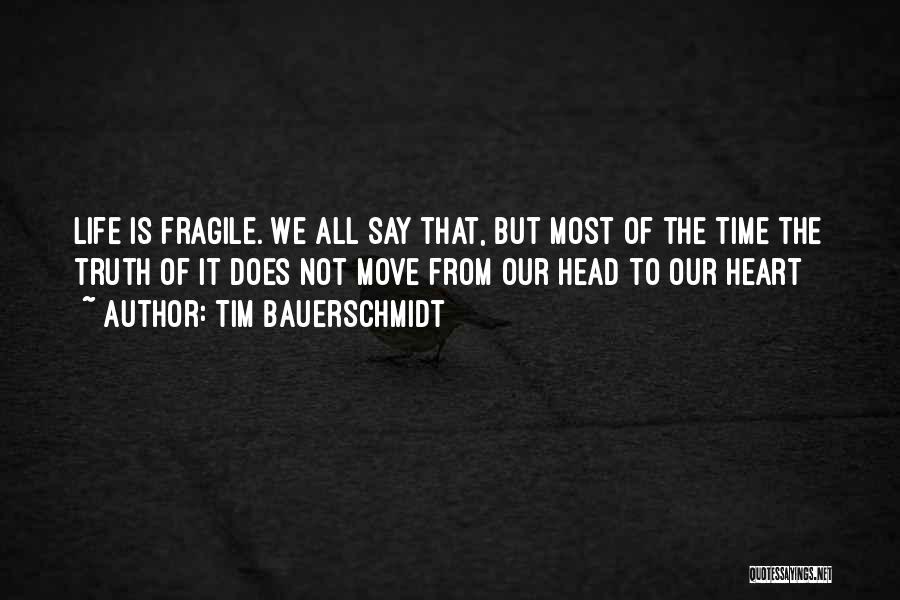Life Is Fragile Quotes By Tim Bauerschmidt