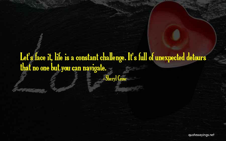 Life Is Full Challenges Quotes By Sheryl Crow