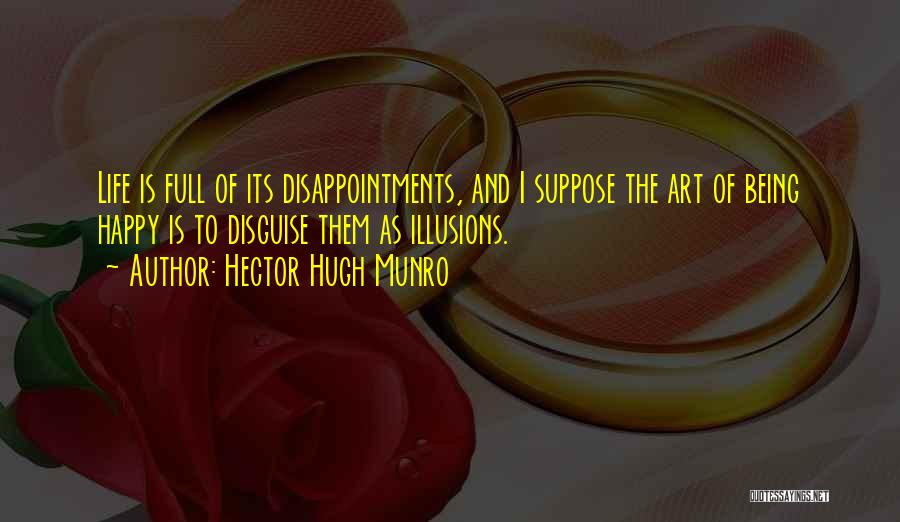 Life Is Full Of Disappointments Quotes By Hector Hugh Munro