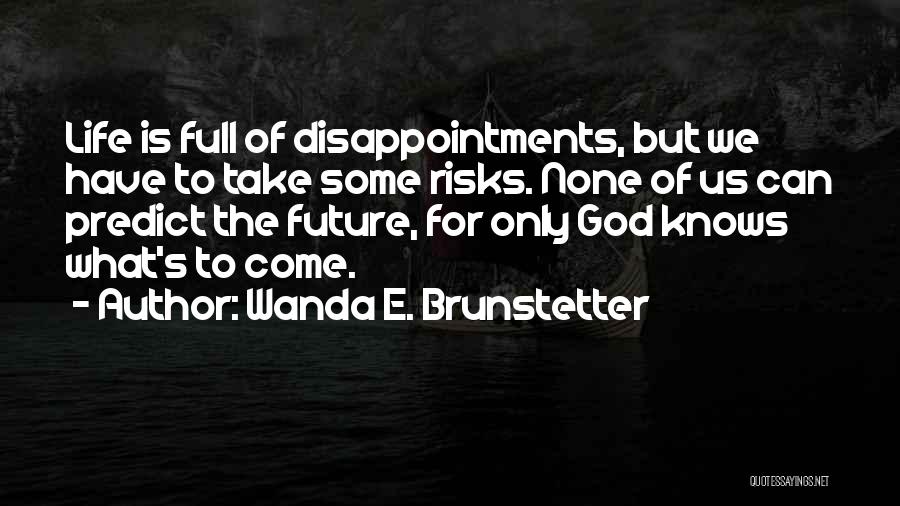 Life Is Full Of Disappointments Quotes By Wanda E. Brunstetter
