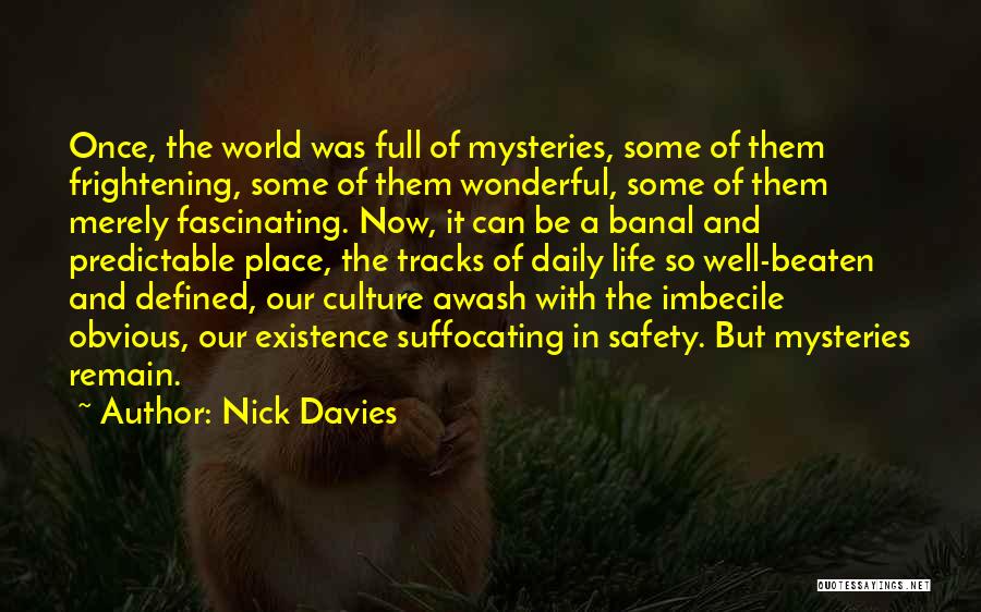Life Is Full Of Mysteries Quotes By Nick Davies
