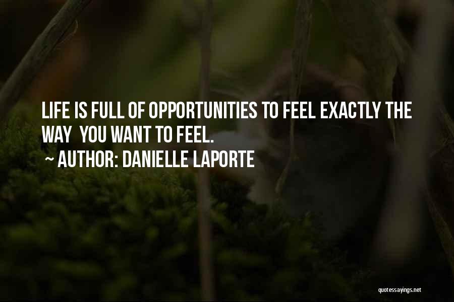 Life Is Full Of Opportunities Quotes By Danielle LaPorte