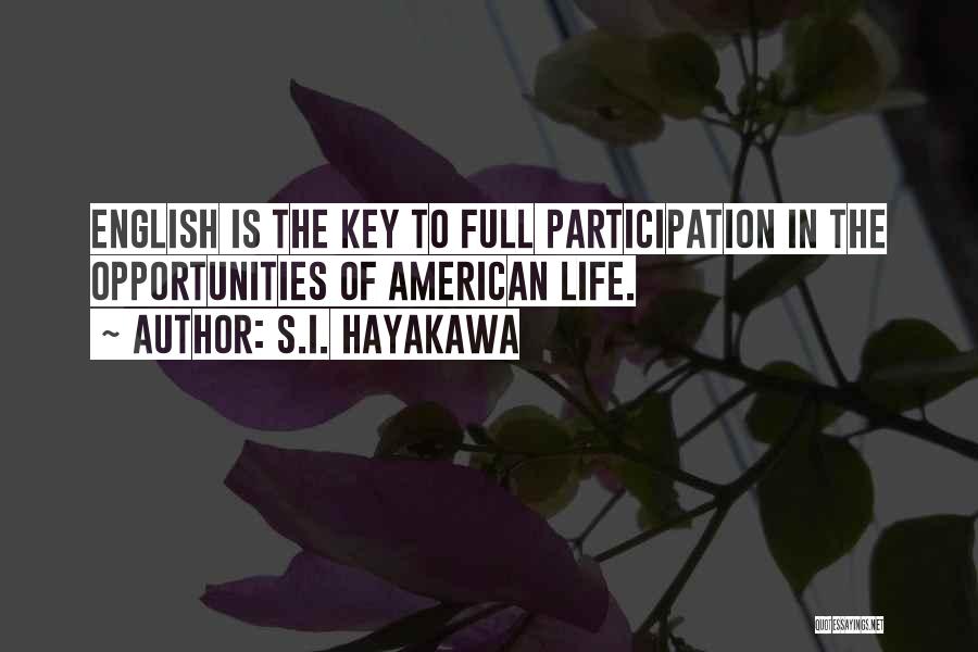 Life Is Full Of Opportunities Quotes By S.I. Hayakawa