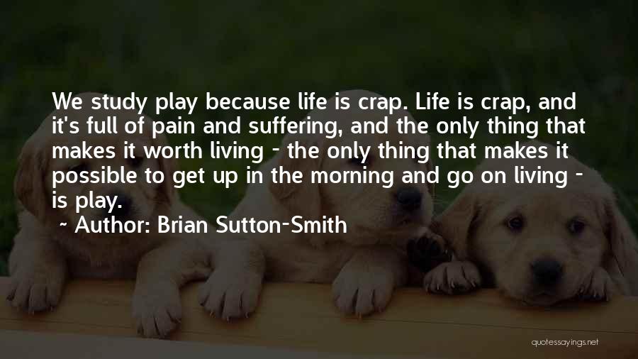 Life Is Full Of Pain And Suffering Quotes By Brian Sutton-Smith