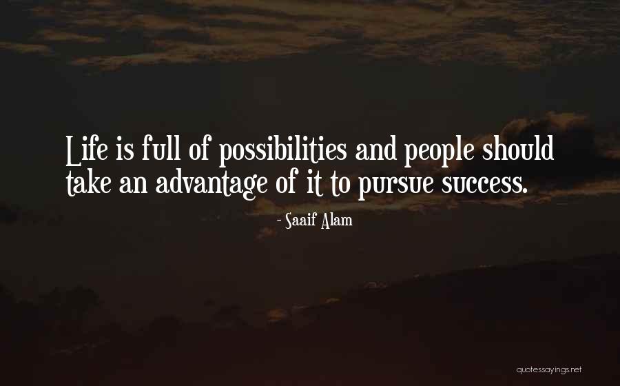 Life Is Full Of Possibilities Quotes By Saaif Alam Life Is Full Of Possibilities Quotes By Saaif Alam