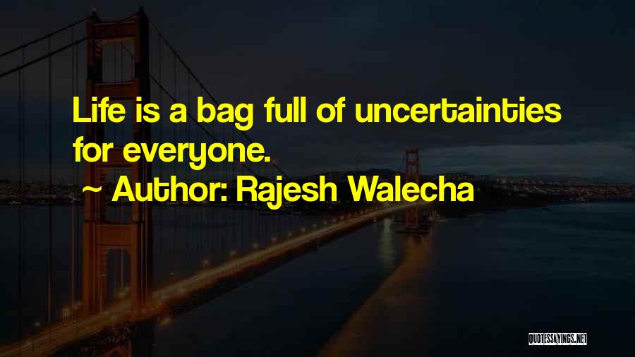 Life Is Full Of Uncertainties Quotes By Rajesh Walecha