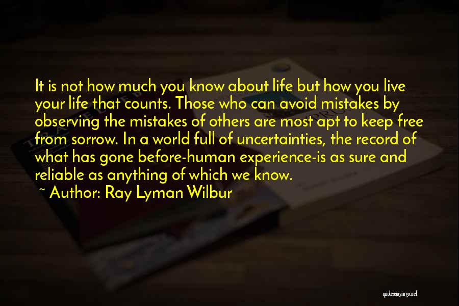 Life Is Full Of Uncertainties Quotes By Ray Lyman Wilbur