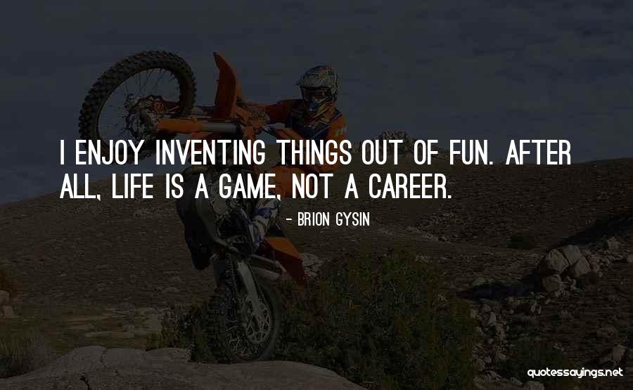 Life Is Fun Quotes By Brion Gysin Life Is Fun Quotes By Brion Gysin
