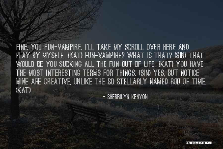 Life Is Fun Quotes By Sherrilyn Kenyon Life Is Fun Quotes By Sherrilyn Kenyon