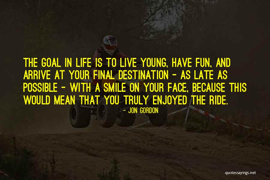 Life Is Fun With You Quotes By Jon Gordon Life Is Fun With You Quotes By Jon Gordon