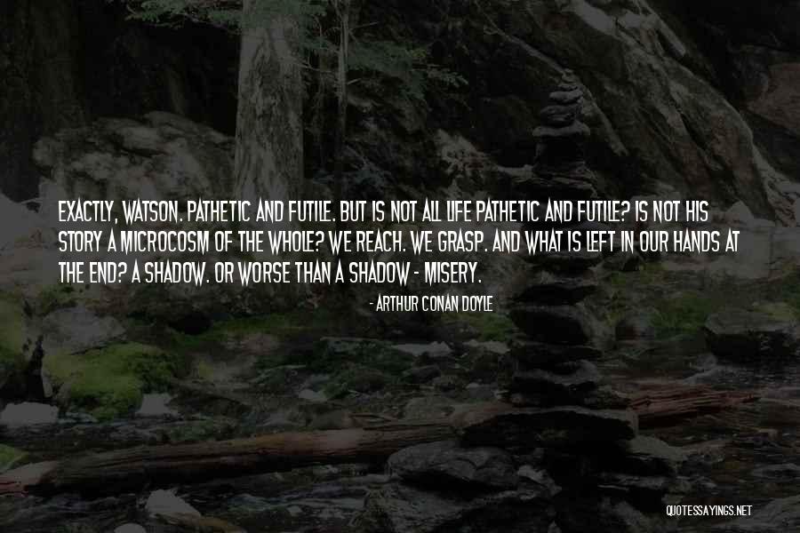 Life Is Futile Quotes By Arthur Conan Doyle Life Is Futile Quotes By Arthur Conan Doyle