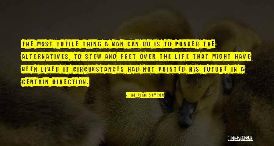 Life Is Futile Quotes By William Styron Life Is Futile Quotes By William Styron