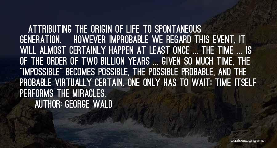 Life Is Given Once Quotes By George Wald