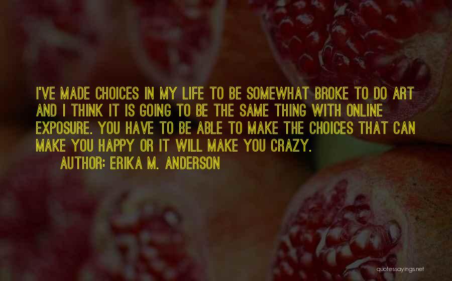 Life Is Going Crazy Quotes By Erika M. Anderson