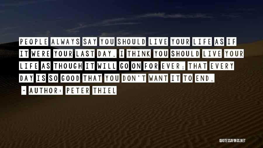 Life Is Good Live It Quotes By Peter Thiel